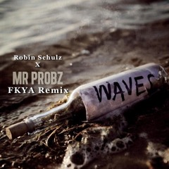Mr. Probz X Robin Schulz - Waves (FKYA Remix)