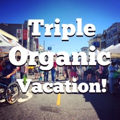 Triple Organic Vacation! mix.m4a