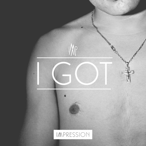 Stream I Got by IMPRESSION Listen online for free on SoundCloud