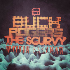 Buck Rogers - The Scurvy (feat Waykin Bakaman) *FREE DOWNLOAD*