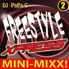 Freestyle Xpress 002 (DJ Papa C Mini-Mixx)******FREE DOWNLOAD!********