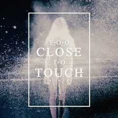 Too Close To Touch - The Deep End