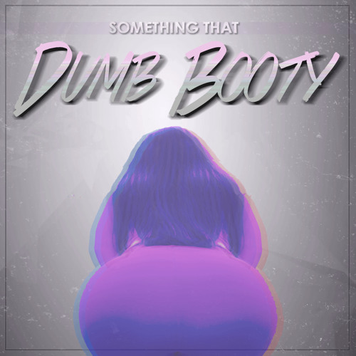 Something That - Dumb Booty
