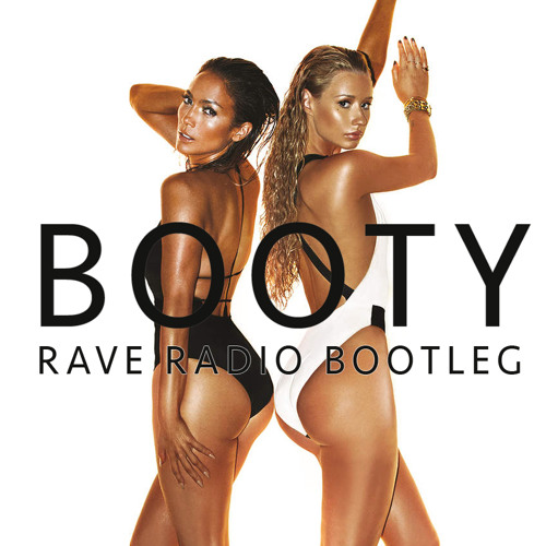 Booty (Rave Radio Bootleg) Jennifer Lopez Feat. Iggy Azalea