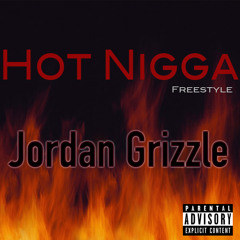 Hot Nigga (Freestyle) - Jordan Grizzle