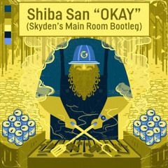 Shiba San - OKAY (Skyden Main Room Bootleg)[FREE DOWNLOAD]
