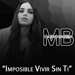 Imposible Vivir Sin Ti - Melissa Barrera