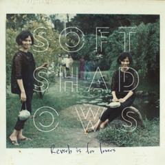 01 Reverb Is For Lovers by Soft Shadows