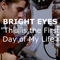 Bright Eyes - This Is The First Day Of My Life (Marco Aziel Cover)