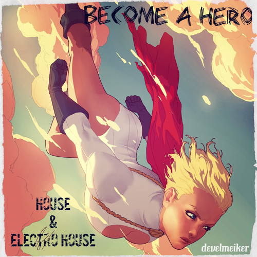 Become A Hero (House & Electro House) [FREE DOWNLOAD]