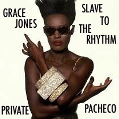 GRACE JONES - SLAVE TO THE RHYTHM (PACHECO PRIVATE REMIX)