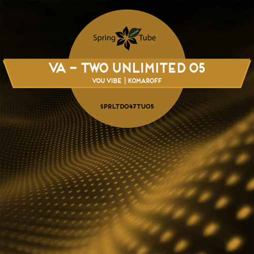 Sprltd047tu05 Va Two Unlimited 05 Vou Vibe Komaroff By Spring Tube On Soundcloud Hear The World S Sounds soundcloud