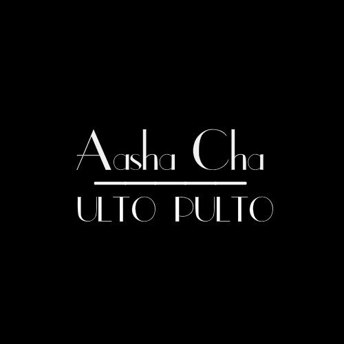 Ulto Pulto - Aasha Cha