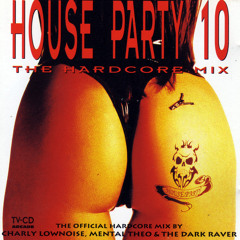 House Party 10: The Hardcore Mix(Mixed by Charly Lownoise, Mental Theo & The Dark Raver)