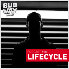 SUBWAY PODCAST #10 - LIFECYCLE
