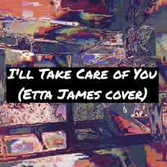 I'll Take Care Of You (Etta James cover)