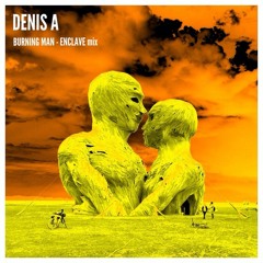 Denis A - BURNING MAN ENCLAVE mix