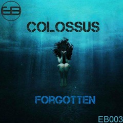 Colossus - Forgotten EB003 [OUT NOW]