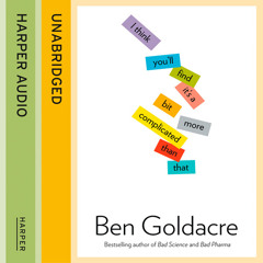 I Think You’ll Find It’s a Bit More Complicated Than That, By Ben Goldacre