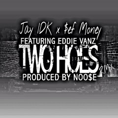 2 Hoes (REMIX) - Jay IDK x Sef Money ft Eddie Vanz