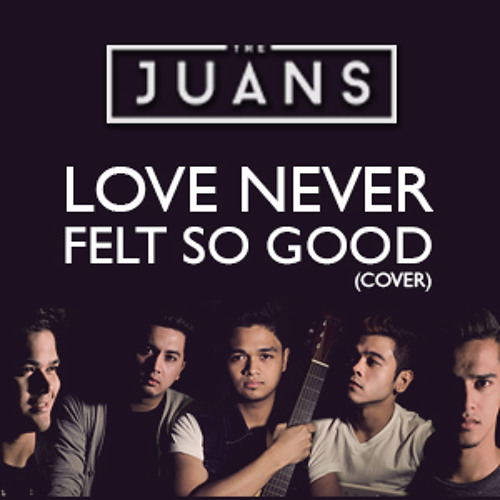 Stream Love Never Felt So Good By TheJuans by The Juans | Listen online for  free on SoundCloud