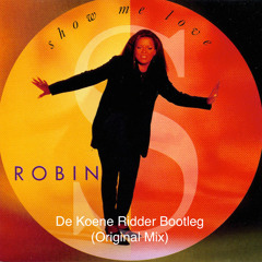 Robin S - Show Me Love (De Koene Ridder Bootleg) (Extended Mix)