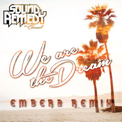 Sound Remedy - We Are The Dream Ft. Carousel (EMBERZ REMIX)