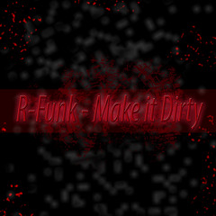 R-Funk - Make It Dirty (Free Download)