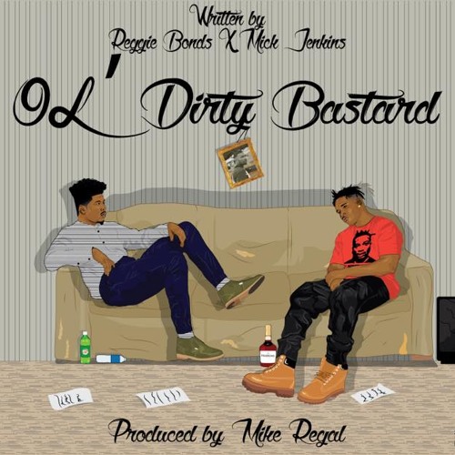 Reggie Bonds - Ol' Dirty Bastard Ft. Mick Jenkins Produced By: Mike Regal