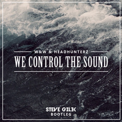 W&W & Headhunterz - We Control The Sound (Steve Gilek Bootleg) [FREE DOWNLOAD]