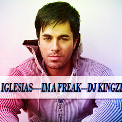 Enrique Iglesias Im A Freak - Dj Kingzly