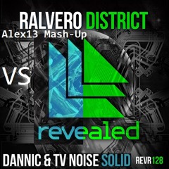 A Solid District (Dannic & TV Noise vs Ralvero) [Alexx13 Mash-up]