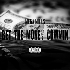 Mega Mills - Bet The Money CoMMin (Prod by Roca Beats)