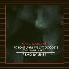 To Love Until We Say Goodbye (Uner Remix)