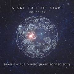 Coldplay - Sky Full Of Stars [Dean E & Audio Hedz] (Hard Booted Edit)