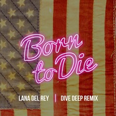 Lana Del Rey - Born To Die (Dive Deep Remix)