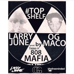 01 TOP SHELF - LARRY JUNE X OGMACO (PROD BY TM 808 MAFIA) (DIRTY)