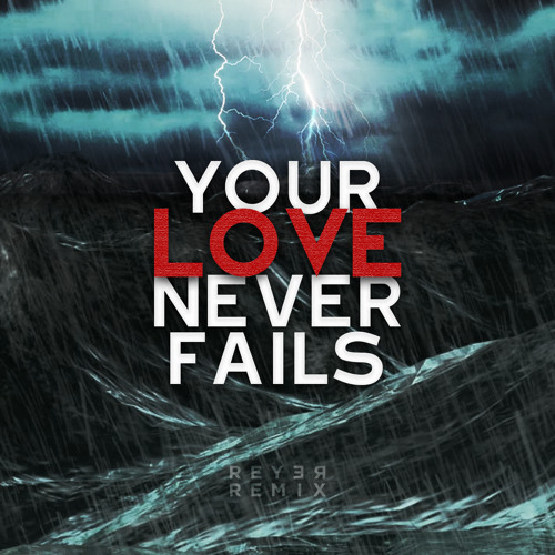 Stream Jesus Culture - Your Love Never Fails (Reyer Remix) by Reyer