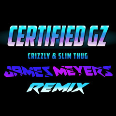 Crizzly - Certified Gz (Feat. Slim Thug) [James Meyers Bootleg]