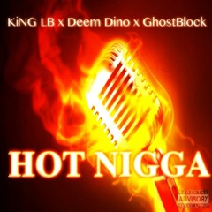 KiNG LB x Deem Dino x GhostBlock - Hot Nigga