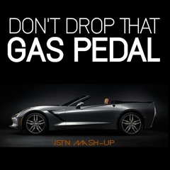 Don't Drop That Gas Pedal (Gas Pedal X Don't Drop That Thun Thun - JSTN MASH-UP)