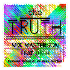 The Truth By MIX MASTERSON Featuring DESH Special Credits to MATT MORGAN