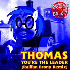 Thomas You're the Leader (Railfan Brony Remix)