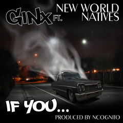 IF YOU - GINX FT NEW WORLD NATIVES