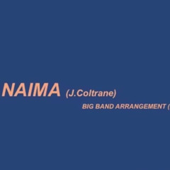 Naima (Big Bang arrangement) John Coltrane - 2007