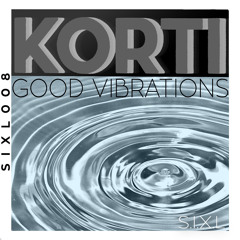 Korti - Good Vibrations [SINGLE RELEASED ON S.I.X.L RECORDS]