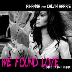 Rihanna Feat Calvin Harris - We Found Love (DJ Aristocrat Remix)