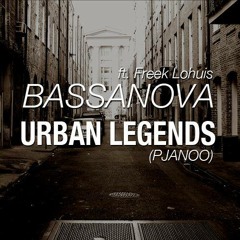 Bassanova - Urban Legends (Pjanoo)(ft. Freek Lohuis)
