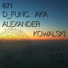 THE LUCID PODCAST 071 D FUNC. AKA ALEXANDER KOWALSKI - LUCIDFLOW - RECORDS COM