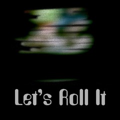 Let's Roll It